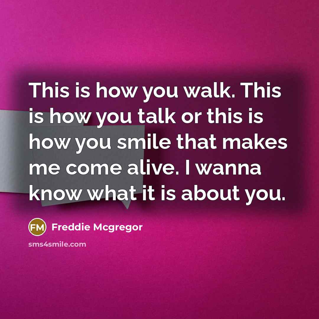 “This is how you walk. This is how you talk…” quote by Freddie Mcgregor