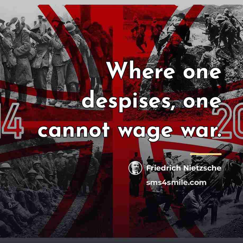 “Where one despises, one cannot wage war.…” quote by Friedrich Nietzsche