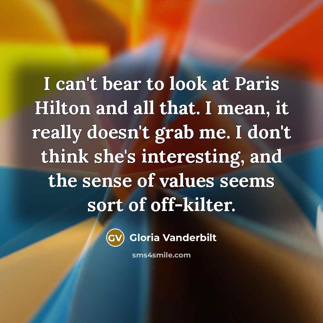 “I can't bear to look at Paris Hilton and all…” quote by Gloria Vanderbilt