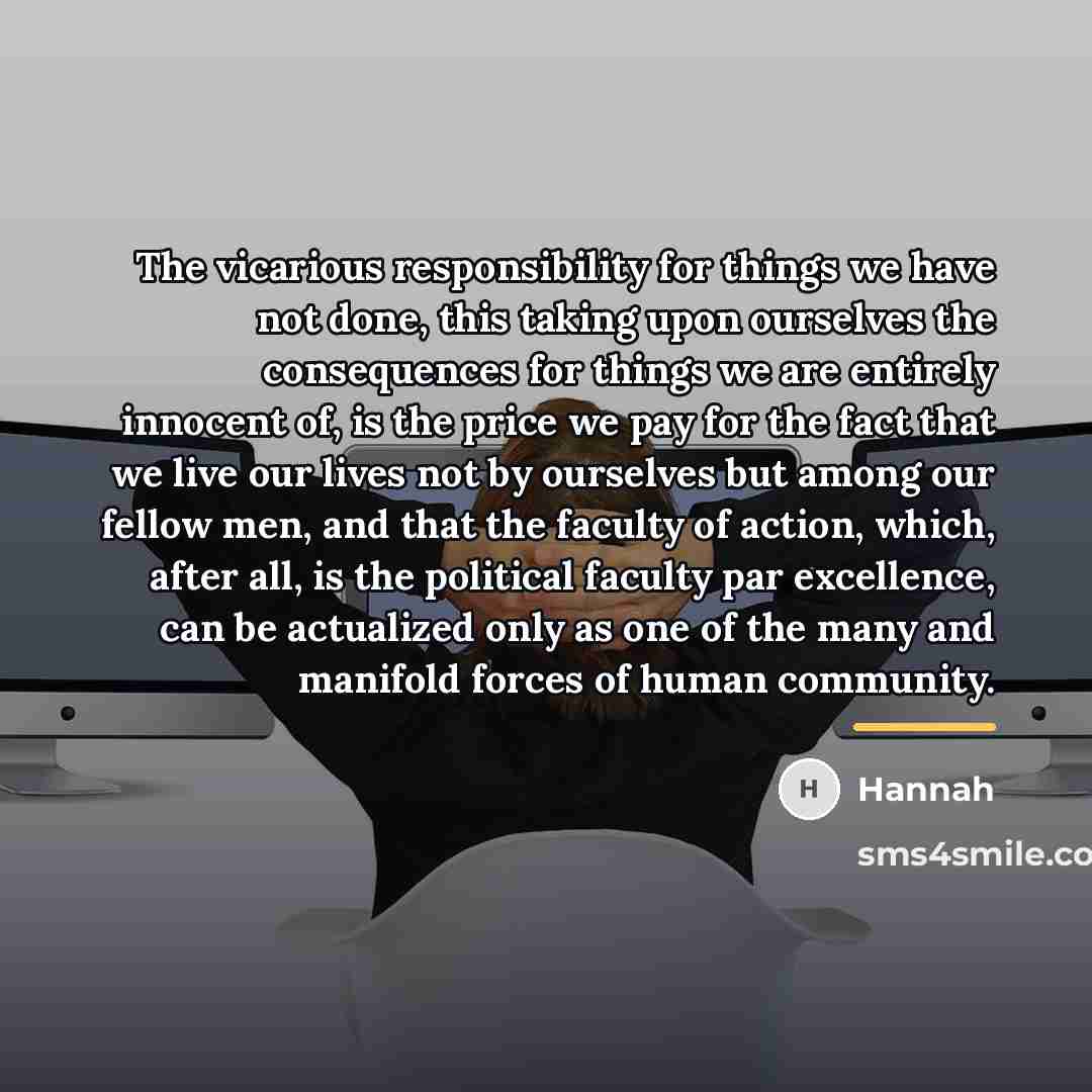 “The vicarious responsibility for things we have not done, this…” quote by Hannah