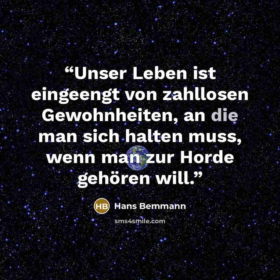 “Unser Leben ist eingeengt von zahllosen Gewohnheiten, an die man sich halten muss, wenn man zur Horde gehören will.” quote by Hans Bemmann