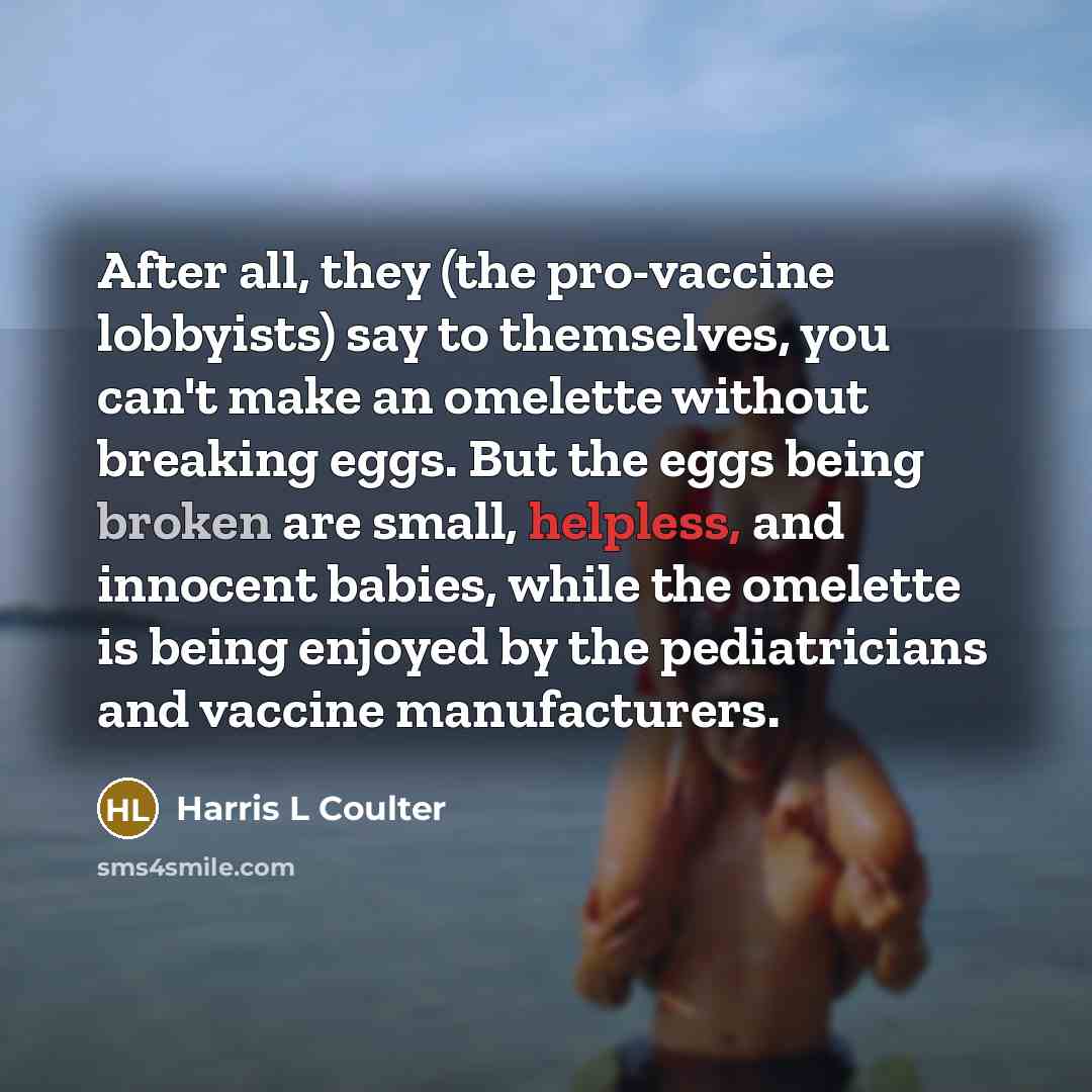 “After all, they (the pro-vaccine lobbyists) say to themselves, you…” quote by Harris L Coulter