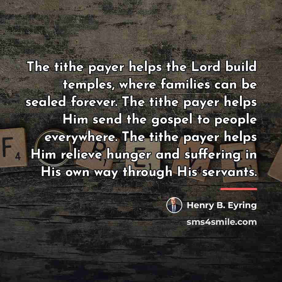 “The tithe payer helps the Lord build temples, where families…” quote by Henry B. Eyring