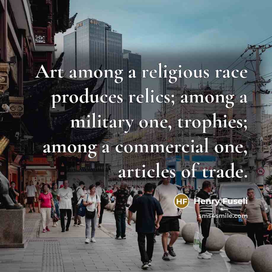 “Art among a religious race produces relics; among a military…” quote by Henry Fuseli