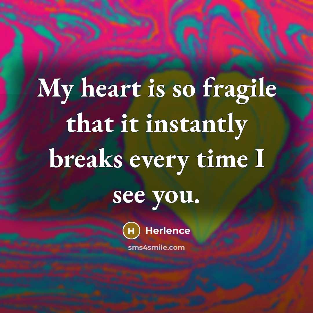 “My heart is so fragile that it instantly breaks every…” quote by Herlence