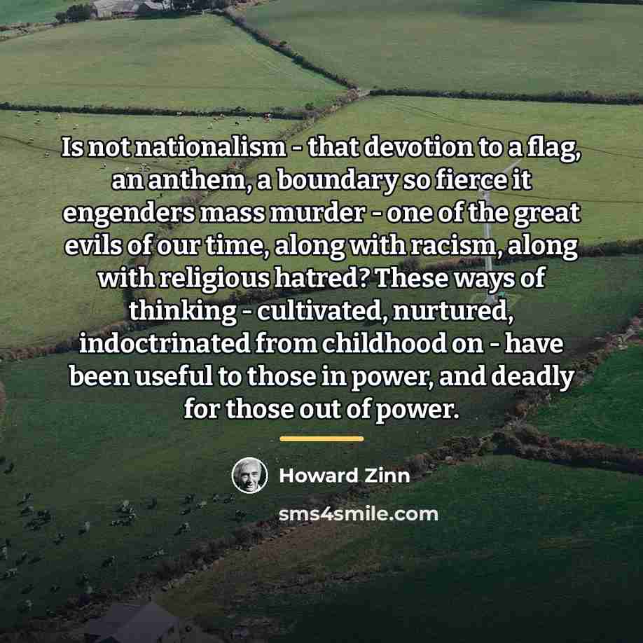 “Is not nationalism - that devotion to a flag, an…” quote by Howard Zinn