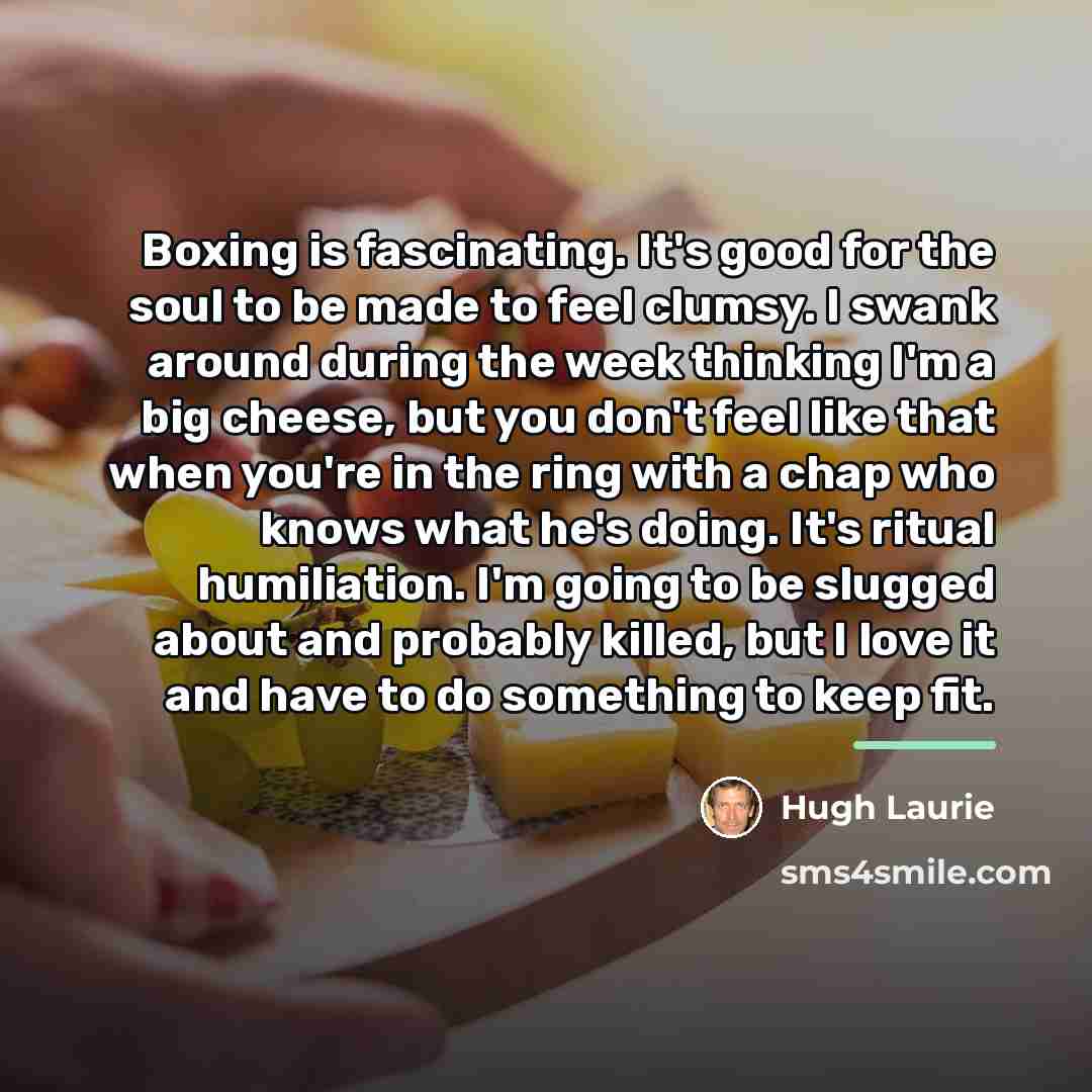“Boxing is fascinating. It's good for the soul to be…” quote by Hugh Laurie