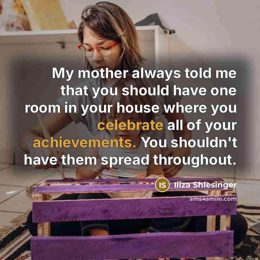 “My mother always told me that you should have one…” quote by Iliza Shlesinger