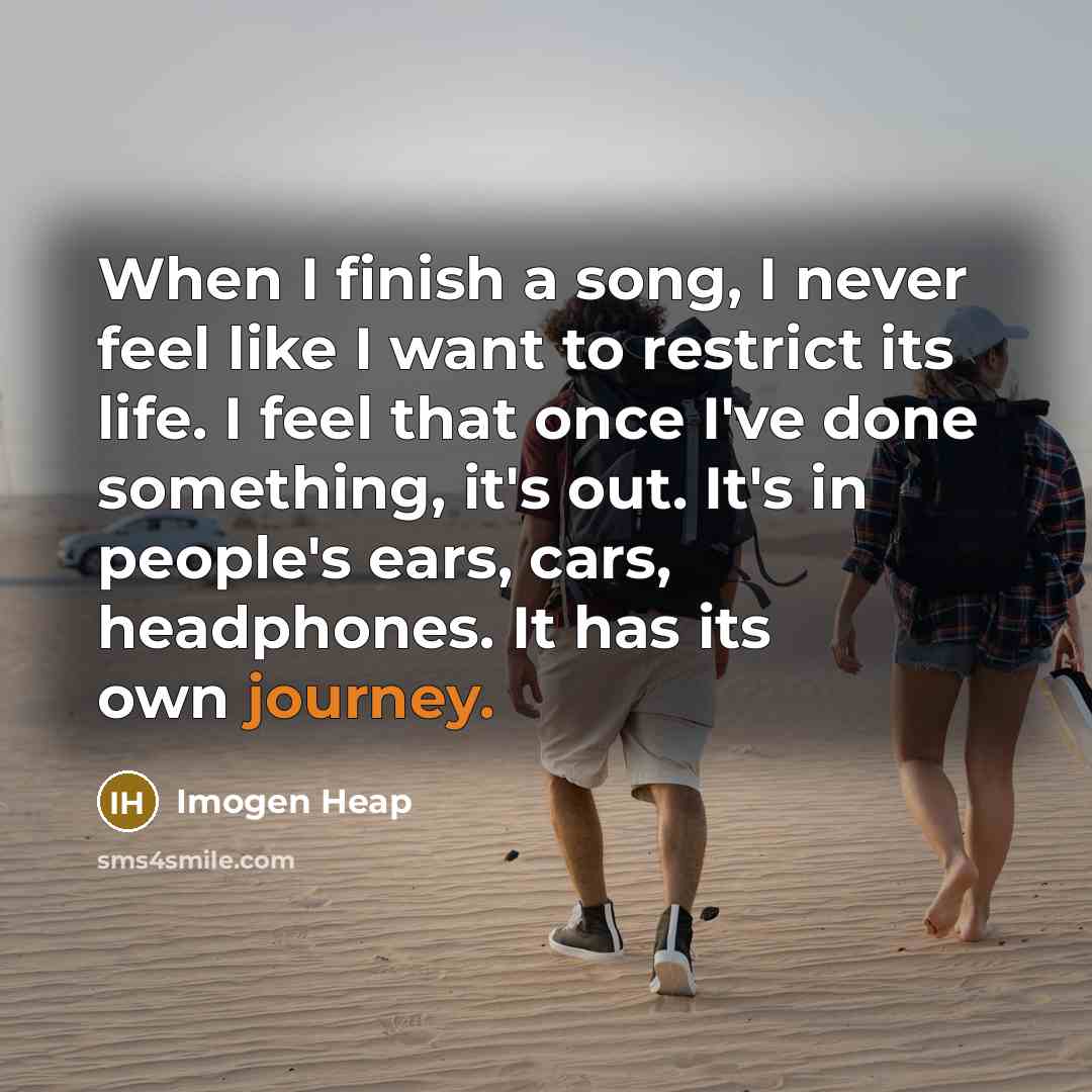 “When I finish a song, I never feel like I…” quote by Imogen Heap
