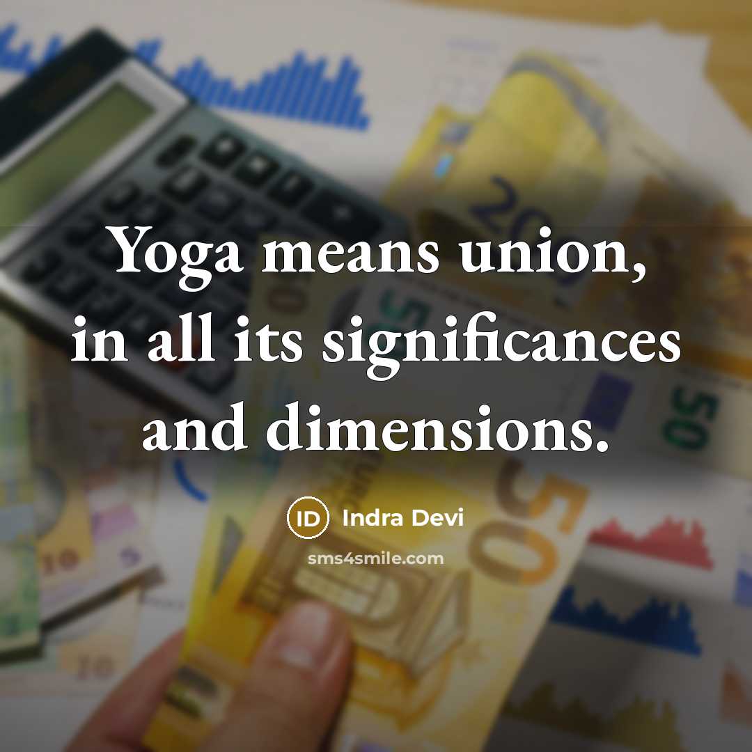 “Yoga means union, in all its significances and dimensions.…” quote by Indra Devi