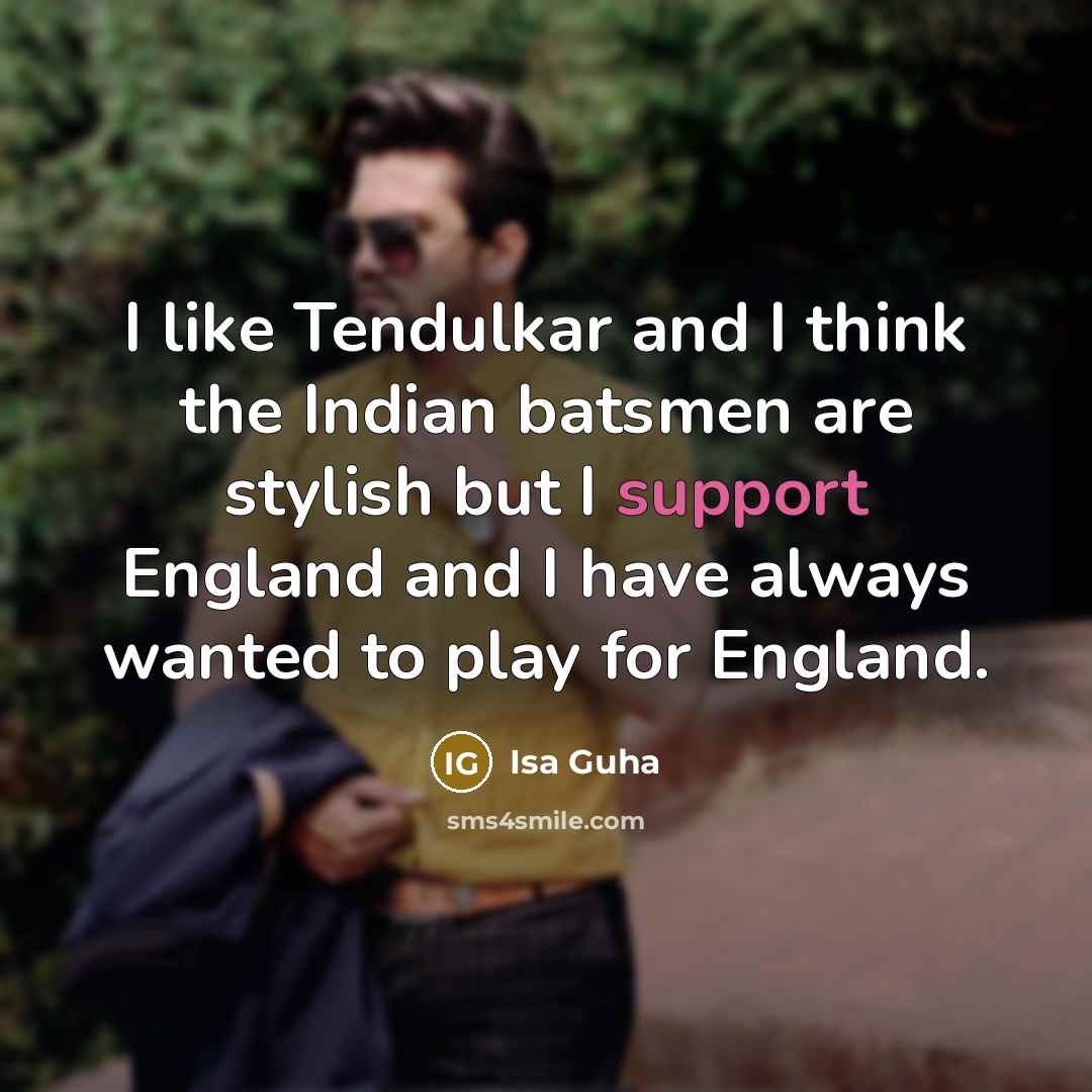 “I like Tendulkar and I think the Indian batsmen are…” quote by Isa Guha