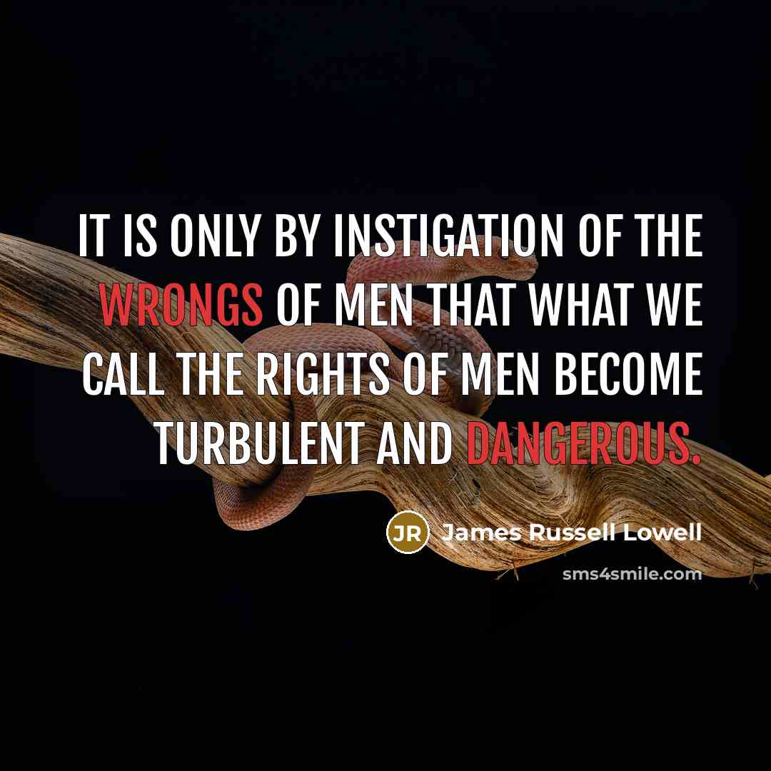 “It is only by instigation of the wrongs of men…” quote by James Russell Lowell