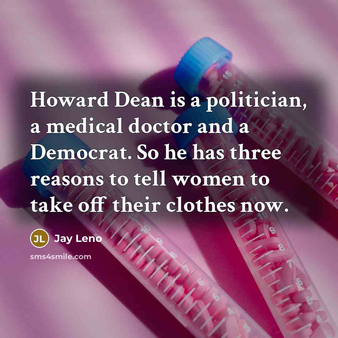 “Howard Dean is a politician, a medical doctor and a…” quote by Jay Leno