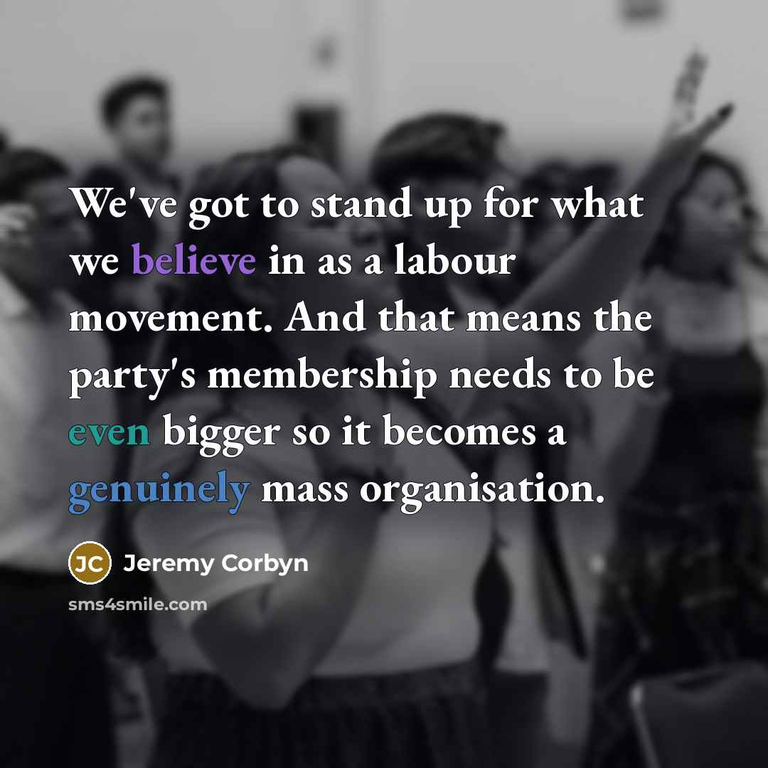 “We've got to stand up for what we believe in…” quote by Jeremy Corbyn