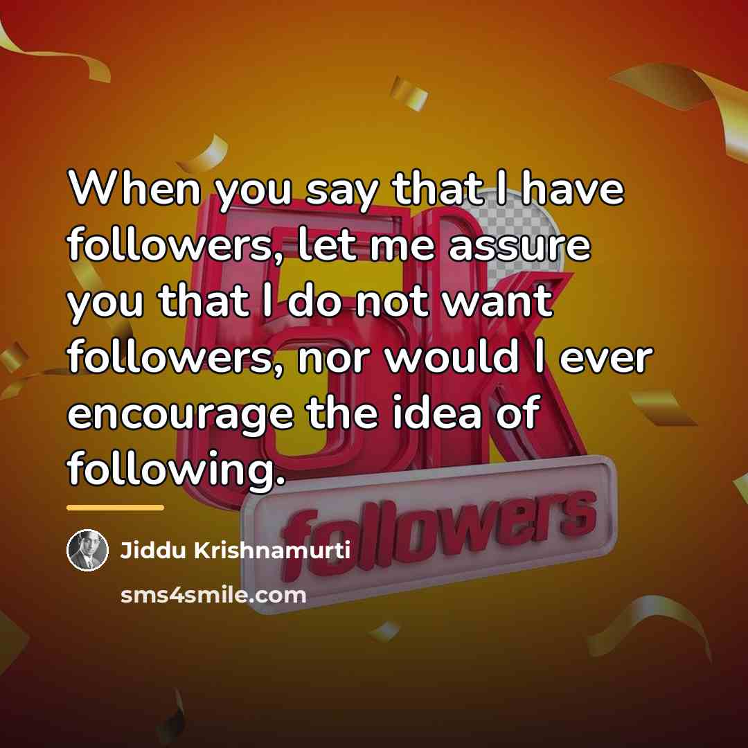 “When you say that I have followers, let me assure…” quote by Jiddu Krishnamurti