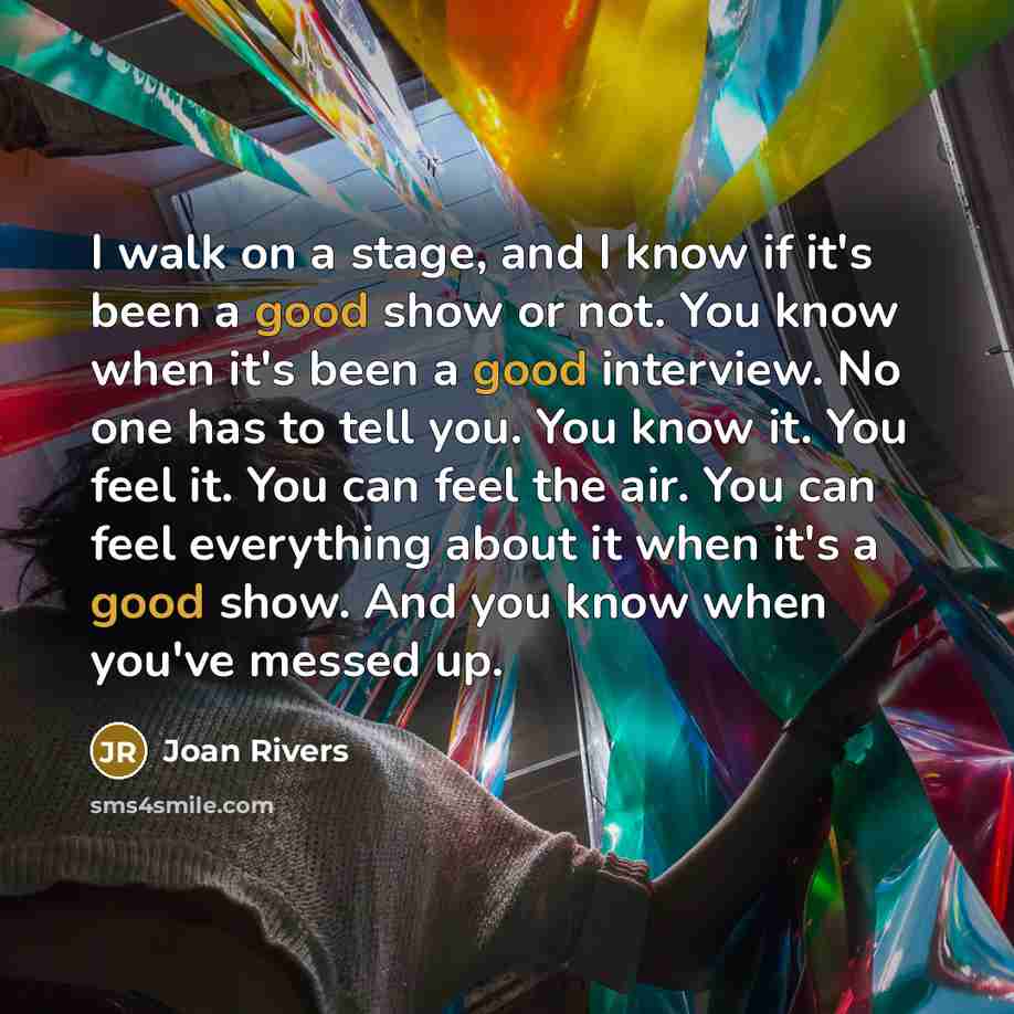 “I walk on a stage, and I know if it's…” quote by Joan Rivers