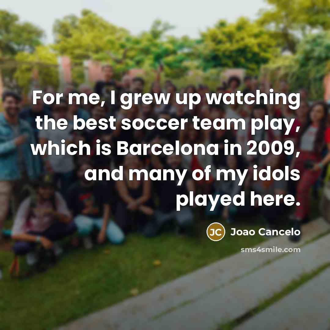 “For me, I grew up watching the best soccer team…” quote by Joao Cancelo