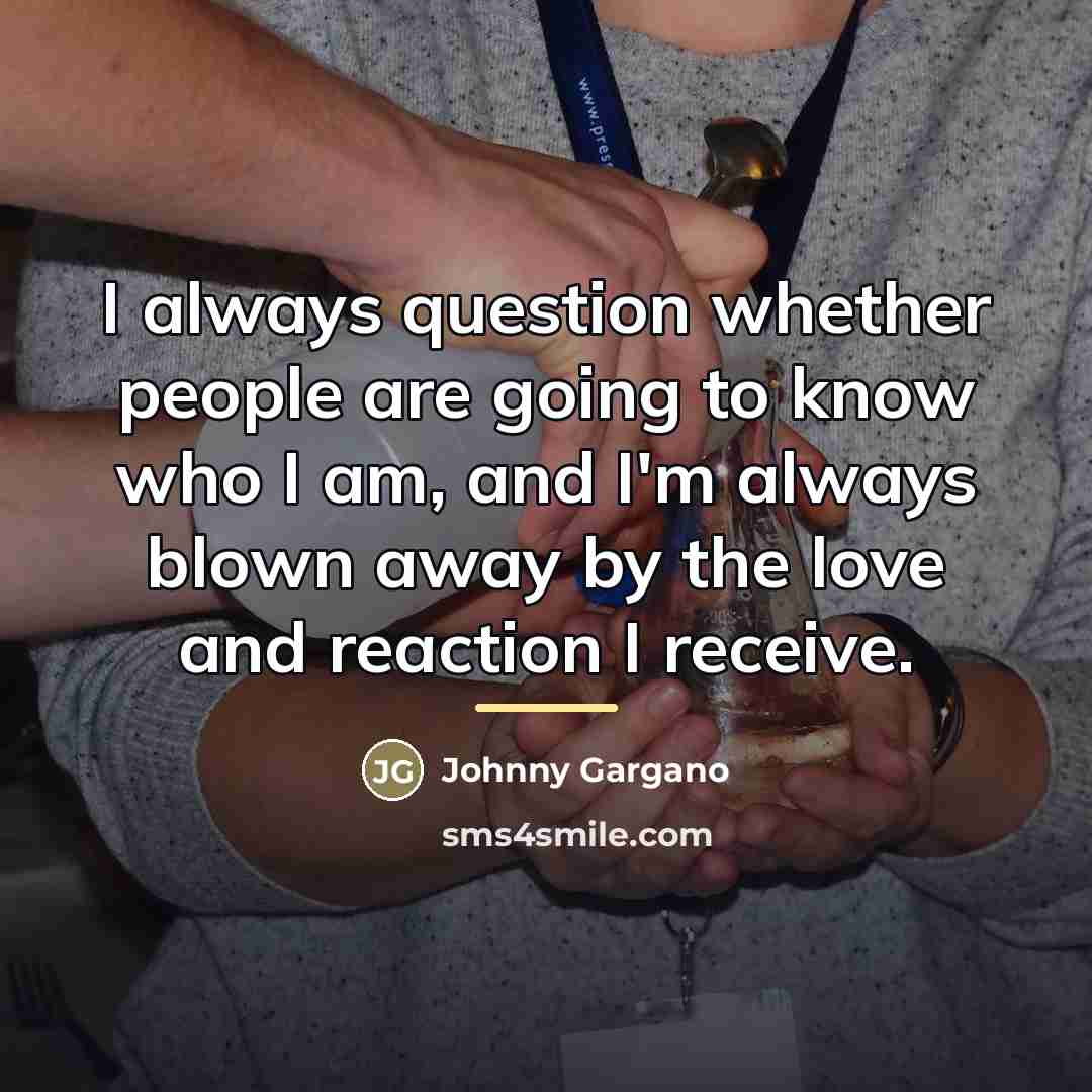 “I always question whether people are going to know who…” quote by Johnny Gargano