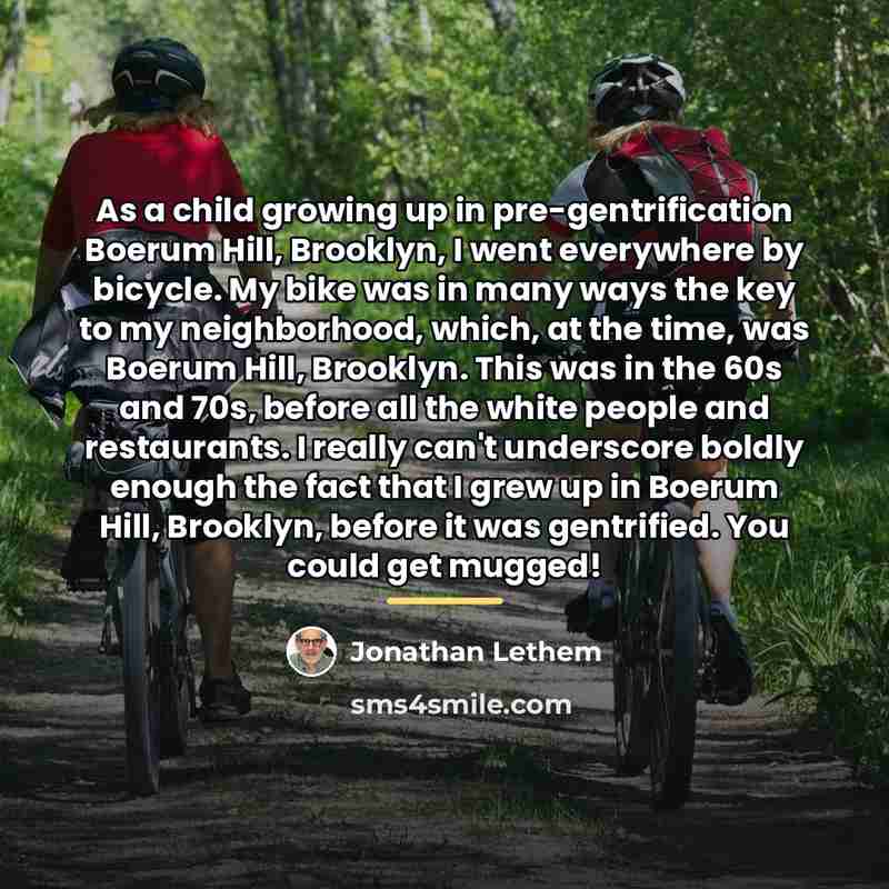 “As a child growing up in pre-gentrification Boerum Hill, Brooklyn,…” quote by Jonathan Lethem
