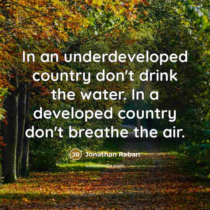 “In an underdeveloped country don't drink the water. In a…” quote by Jonathan Raban