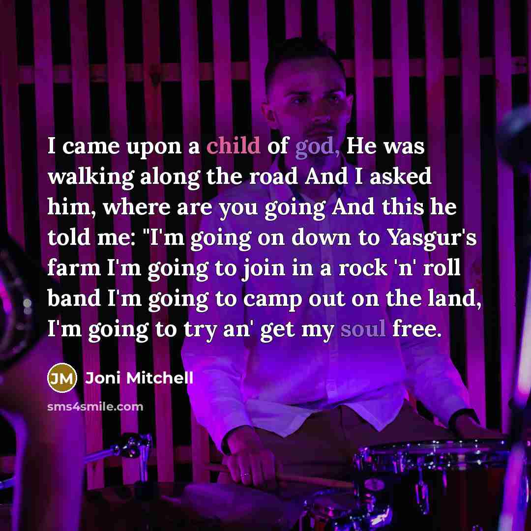 “I came upon a child of god, He was walking…” quote by Joni Mitchell