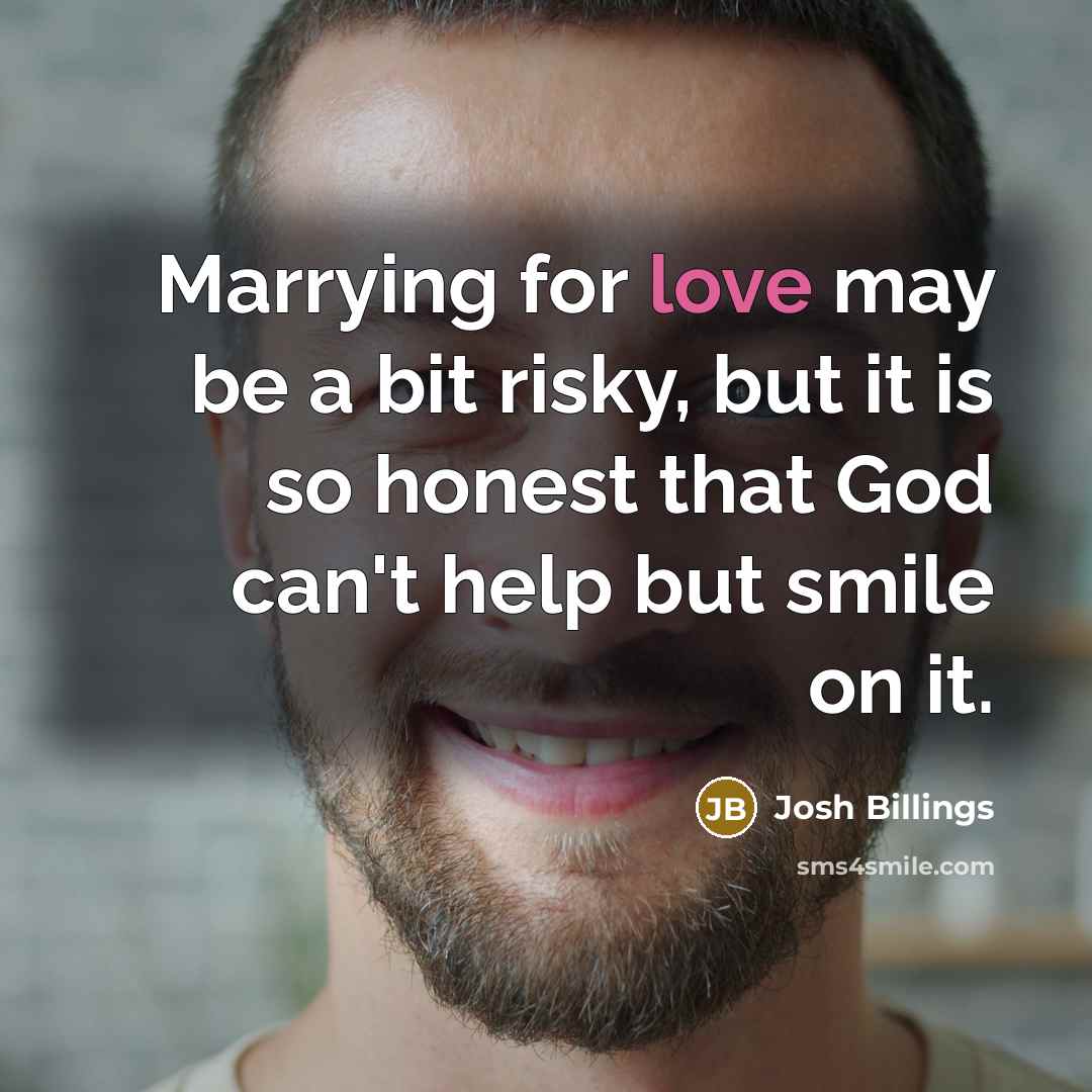 “Marrying for love may be a bit risky, but it…” quote by Josh Billings