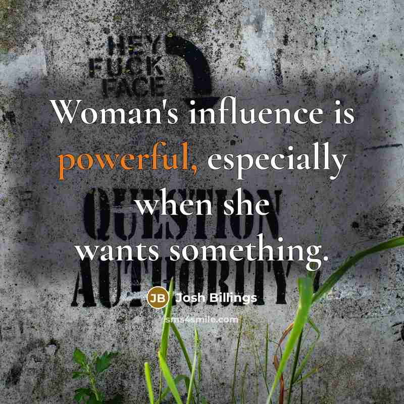 “Woman's influence is powerful, especially when she wants something.…” quote by Josh Billings