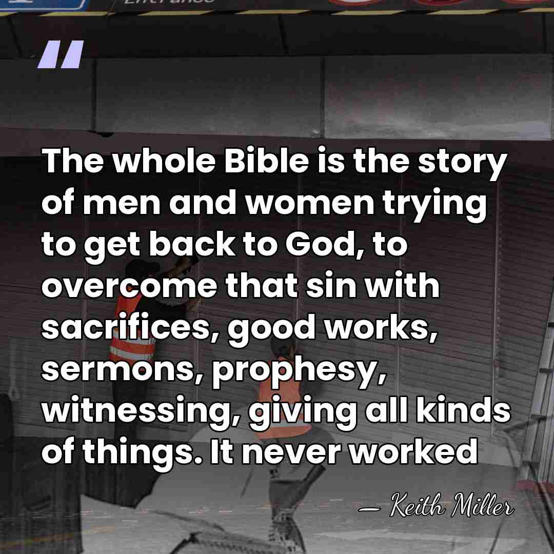 The whole Bible is the story of men and women trying to&hellip; - Keith Miller