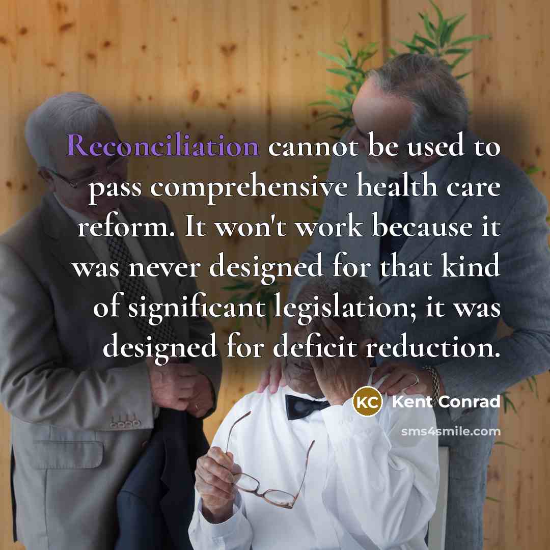“Reconciliation cannot be used to pass comprehensive health care reform.…” quote by Kent Conrad