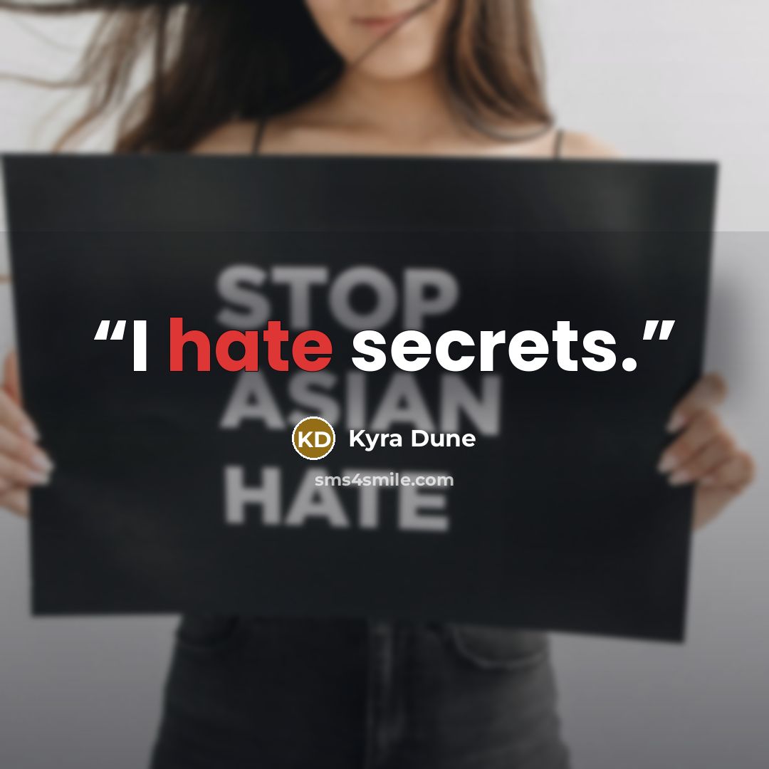 “I hate secrets.” quote by Kyra Dune