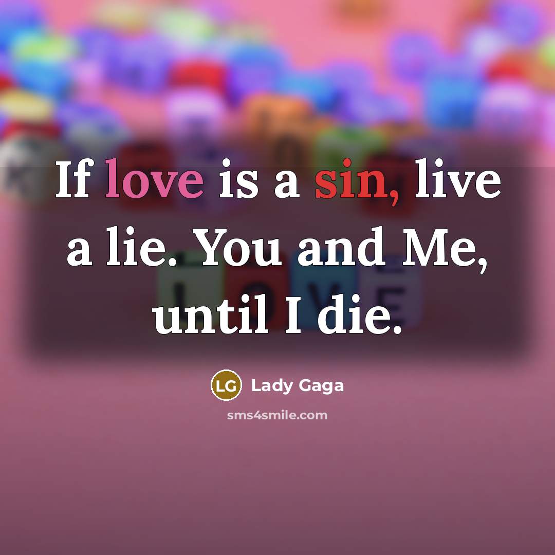 “If love is a sin, live a lie. You and…” quote by Lady Gaga