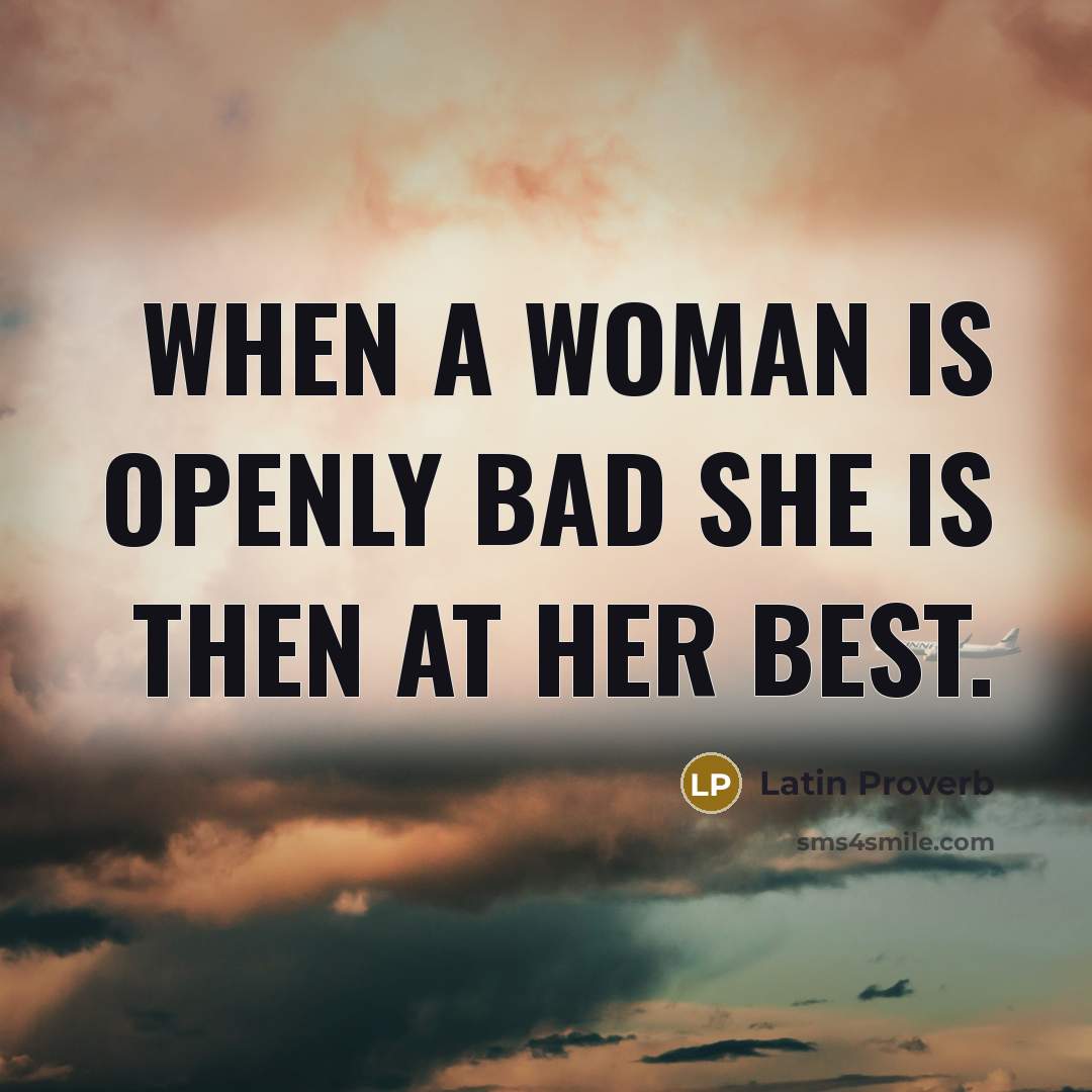 “When a woman is openly bad she is then at…” quote by Latin Proverb