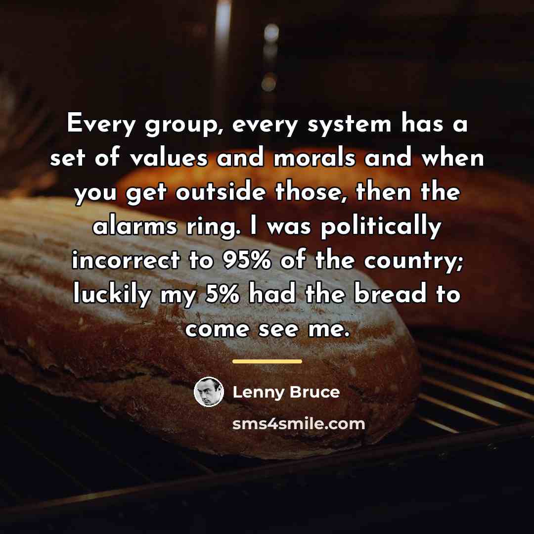 “Every group, every system has a set of values and…” quote by Lenny Bruce