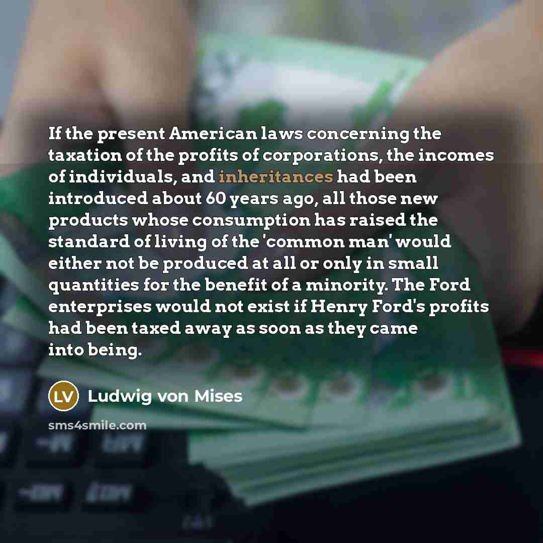 “If the present American laws concerning the taxation of the…” quote by Ludwig von Mises
