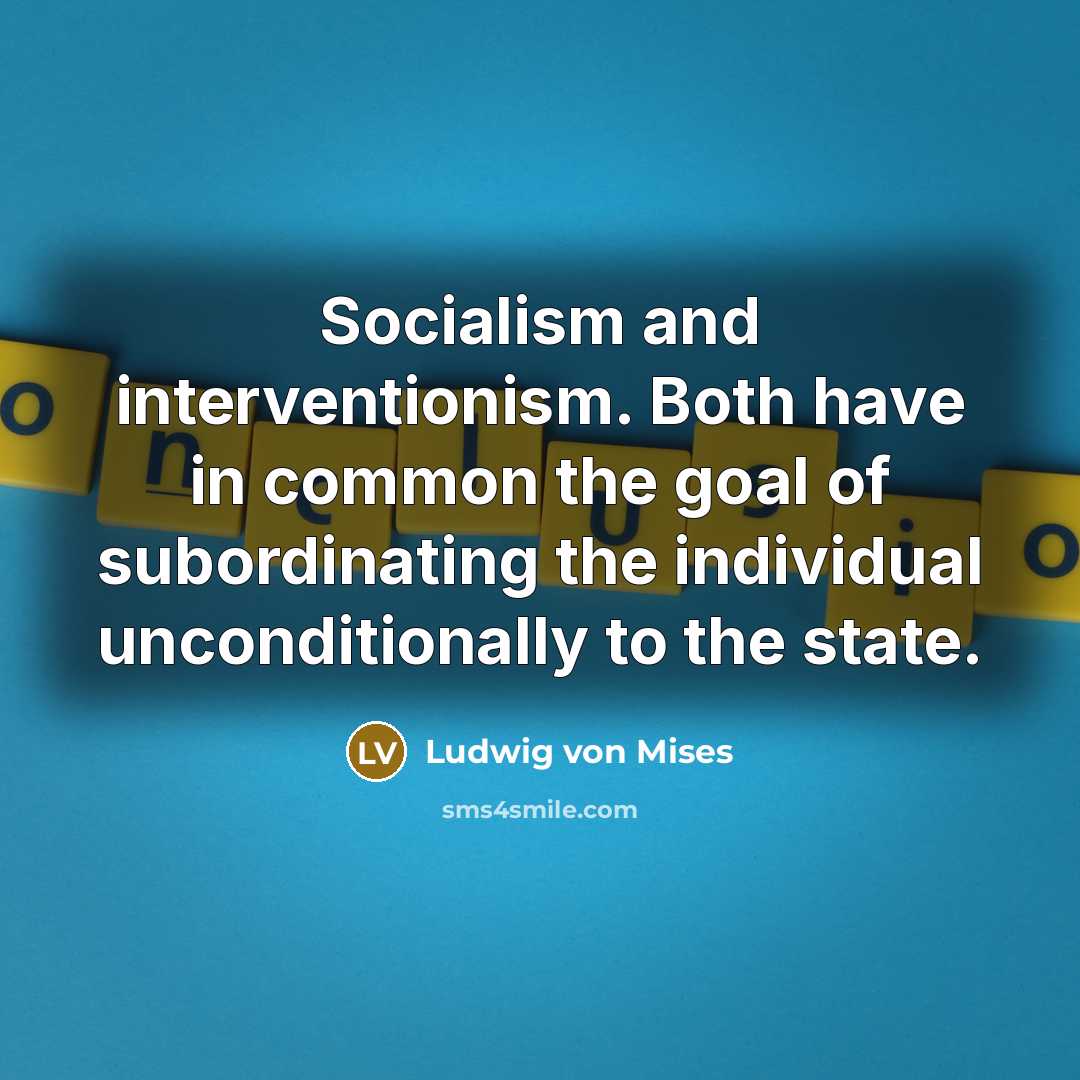 “Socialism and interventionism. Both have in common the goal of…” quote by Ludwig von Mises
