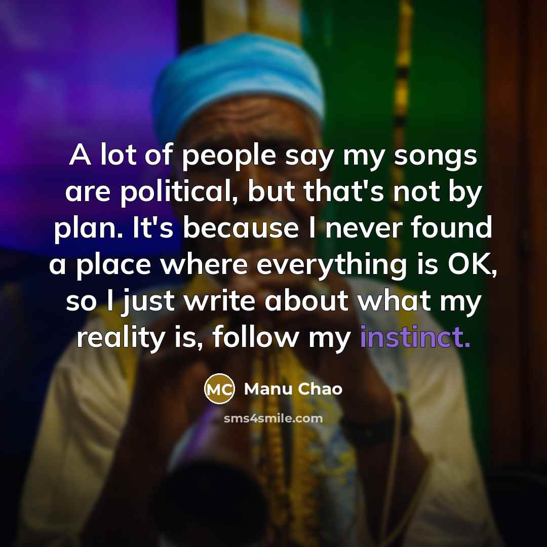 “A lot of people say my songs are political, but…” quote by Manu Chao