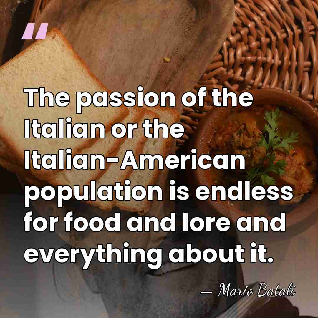 The passion of the Italian or the Italian-American population is endless for&hellip; - Mario Batali