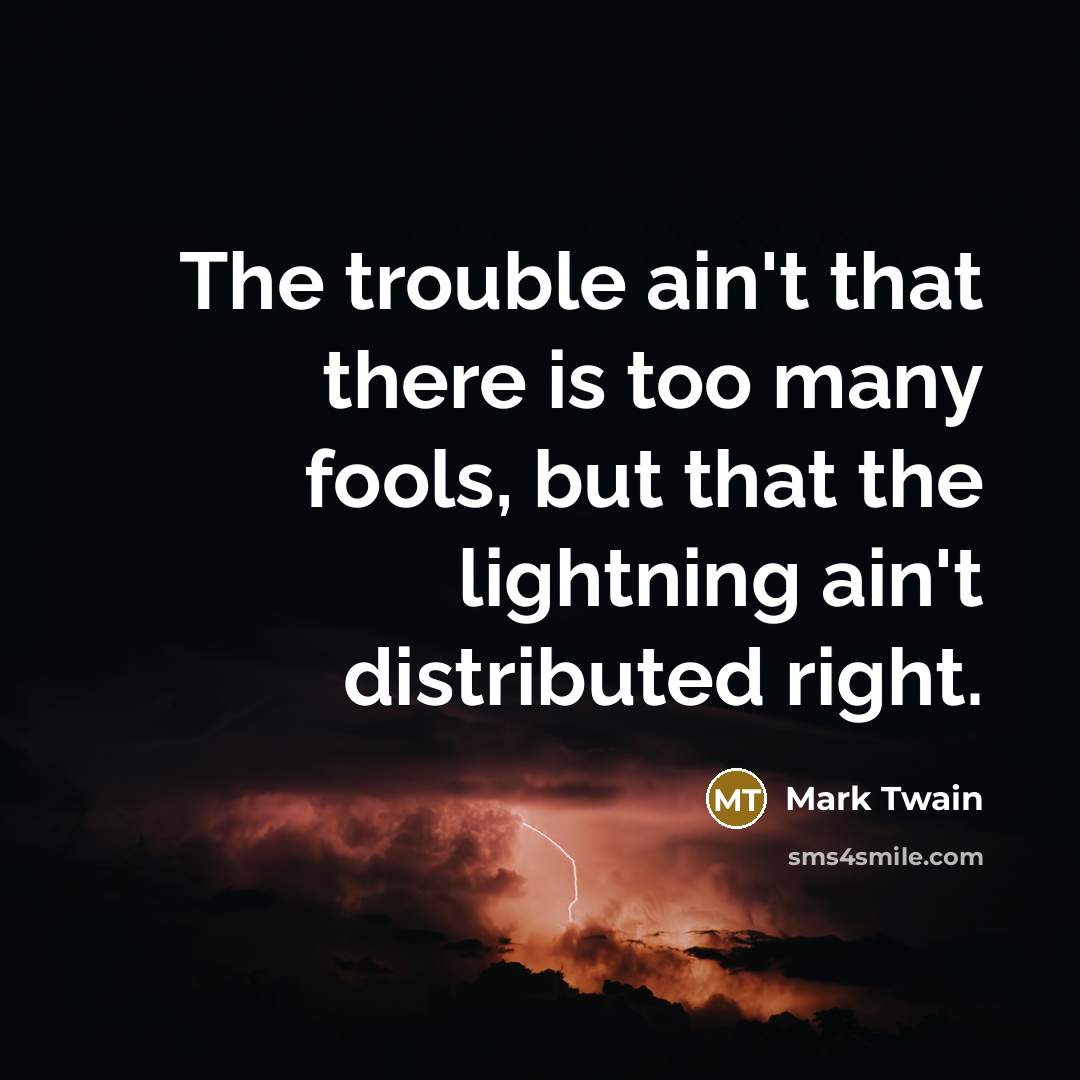 “The trouble ain't that there is too many fools, but…” quote by Mark Twain