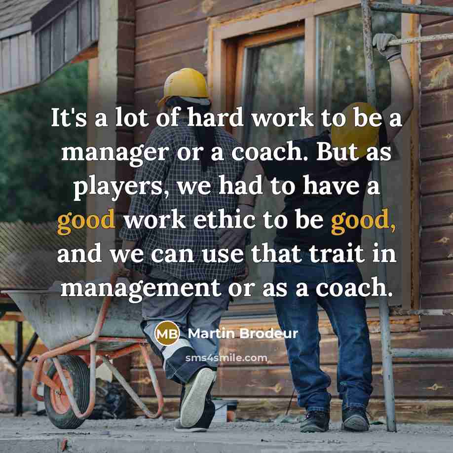 “It's a lot of hard work to be a manager…” quote by Martin Brodeur
