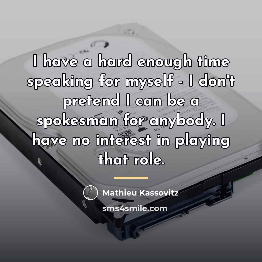 “I have a hard enough time speaking for myself -…” quote by Mathieu Kassovitz