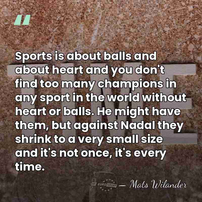 Sports is about balls and about heart and you don't find too&hellip; - Mats Wilander