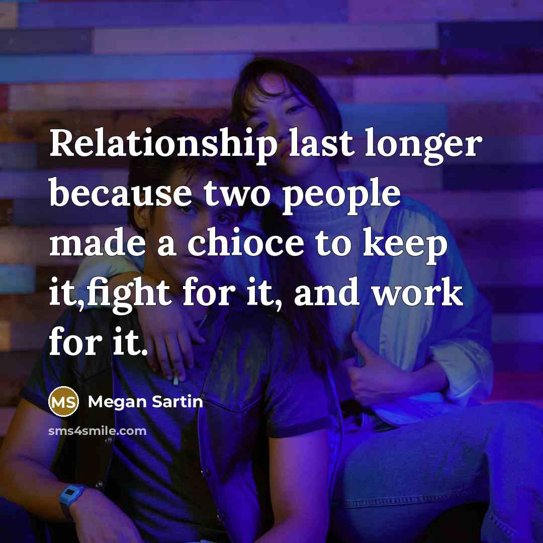 “Relationship last longer because two people made a chioce to…” quote by Megan Sartin