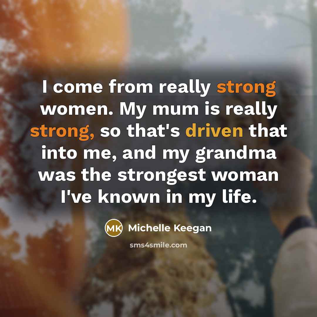 “I come from really strong women. My mum is really…” quote by Michelle Keegan