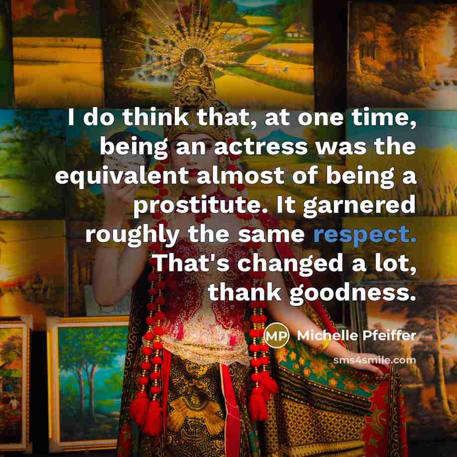 “I do think that, at one time, being an actress…” quote by Michelle Pfeiffer