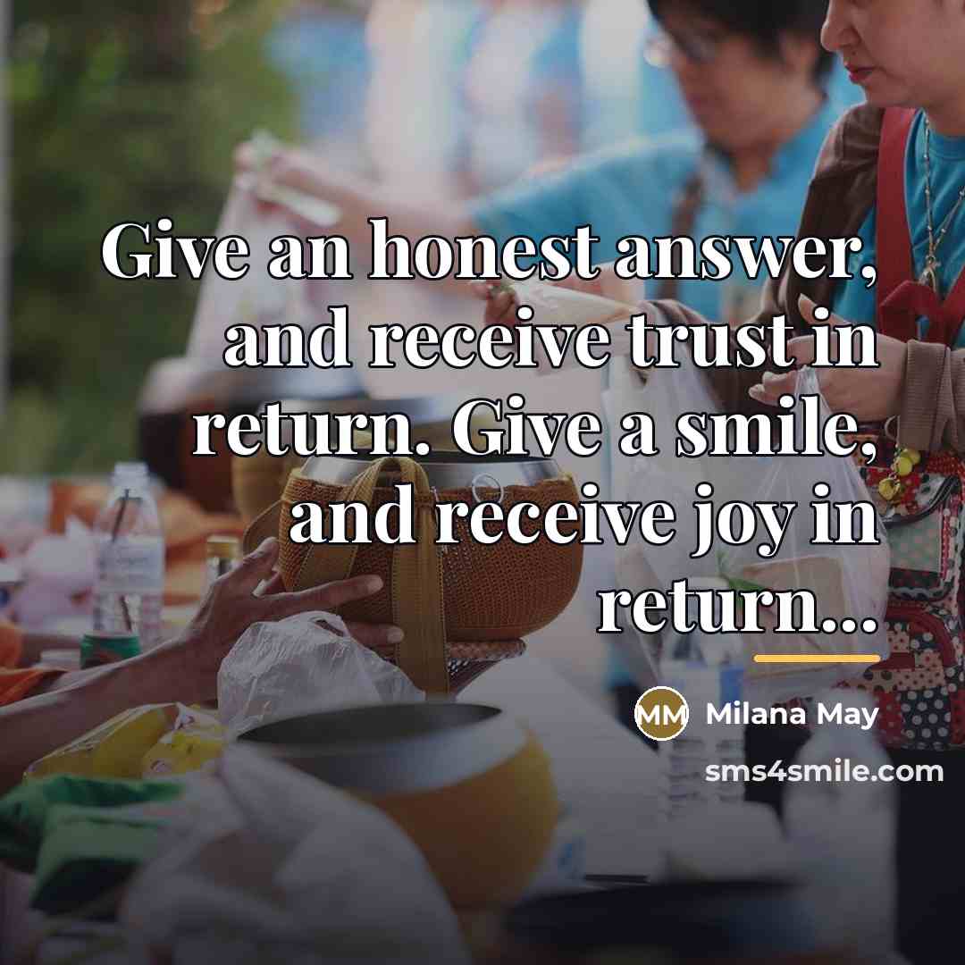 “Give an honest answer, and receive trust in return. Give…” quote by Milana May
