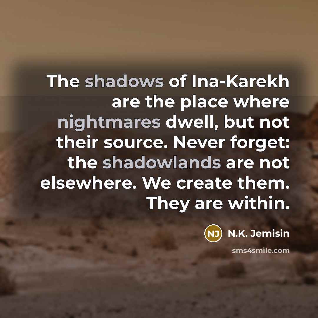 “The shadows of Ina-Karekh are the place where nightmares dwell,…” quote by N.K. Jemisin