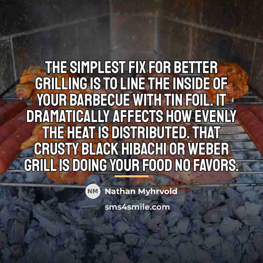 “The simplest fix for better grilling is to line the…” quote by Nathan Myhrvold