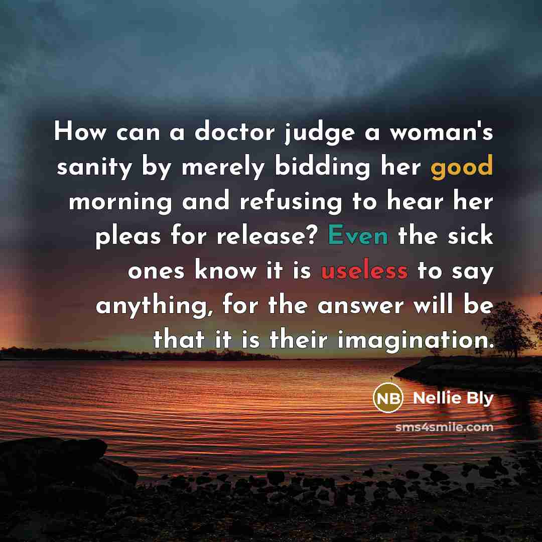 “How can a doctor judge a woman's sanity by merely…” quote by Nellie Bly