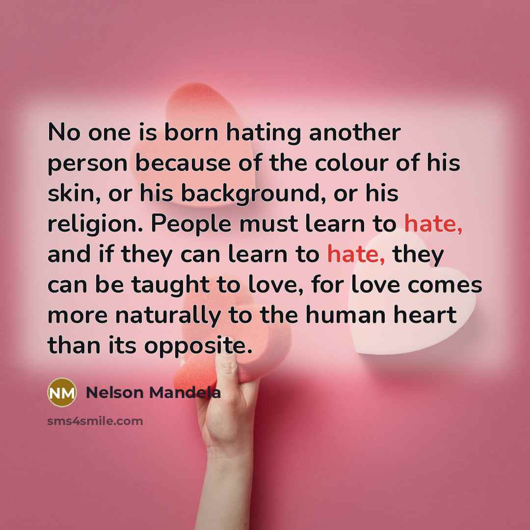 “No one is born hating another person because of the…” quote by Nelson Mandela
