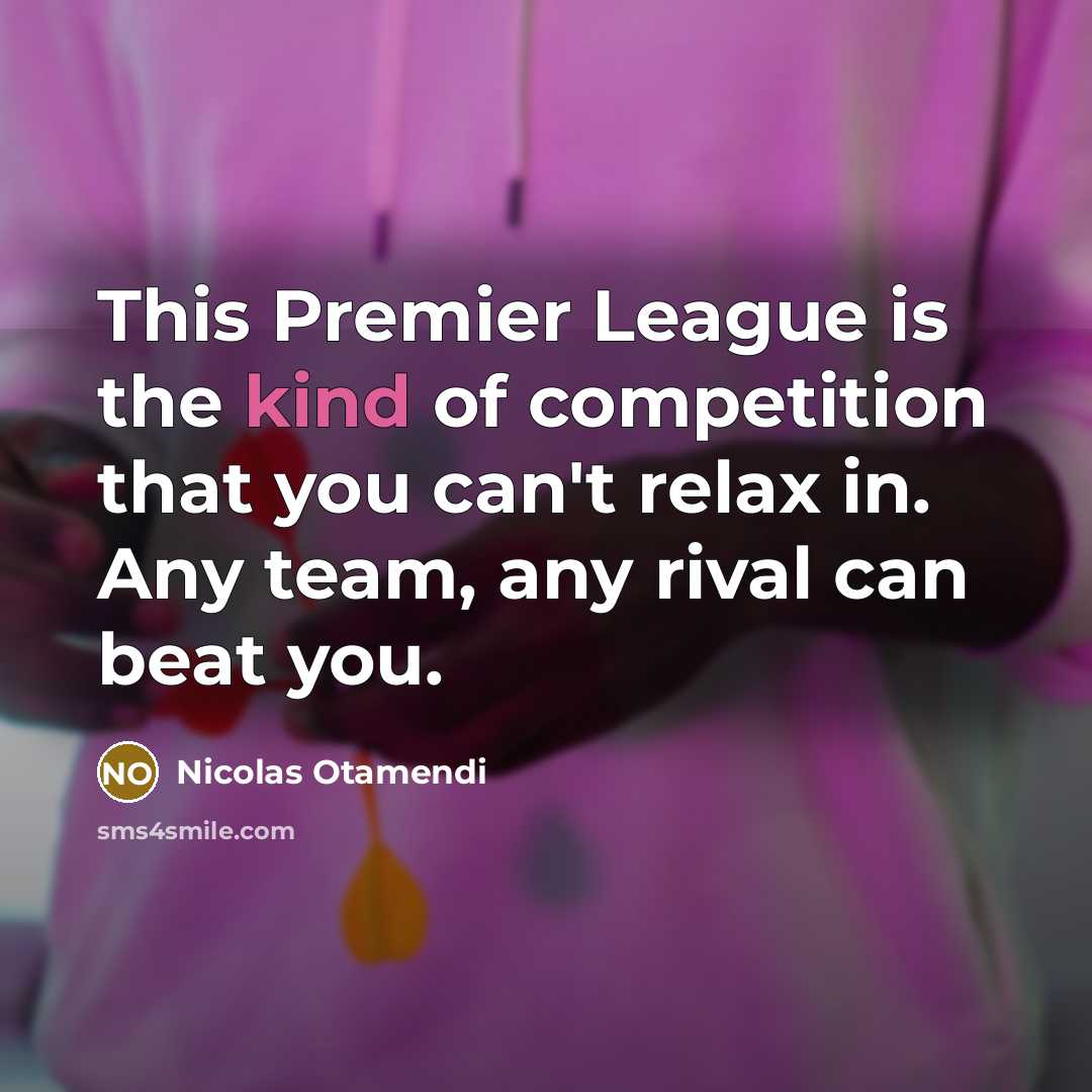 “This Premier League is the kind of competition that you…” quote by Nicolas Otamendi